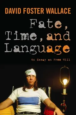 Los, czas i język: Esej o wolnej woli - Fate, Time, and Language: An Essay on Free Will