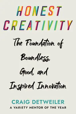 Uczciwa kreatywność: Podstawy nieograniczonej, dobrej i inspirującej innowacji - Honest Creativity: The Foundations of Boundless, Good, and Inspired Innovation