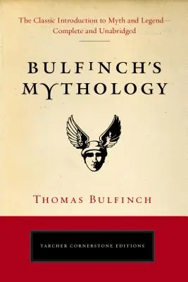 Bulfinch's Mythology: Klasyczne wprowadzenie do mitów i legend - kompletne i niezmodyfikowane - Bulfinch's Mythology: The Classic Introduction to Myth and Legend-Complete and Unabridged