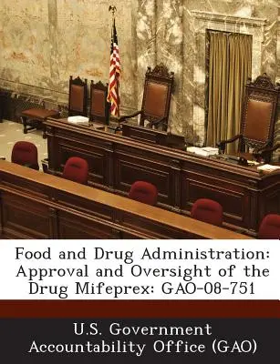 Administracja Żywności i Leków: Zatwierdzenie i nadzór nad lekiem Mifeprex: Gao-08-751 - Food and Drug Administration: Approval and Oversight of the Drug Mifeprex: Gao-08-751