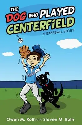 Pies, który grał na środku boiska: Historia baseballu - The Dog Who Played Centerfield: A Baseball Story