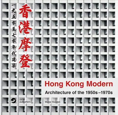 Hong Kong Modern: Architektura lat pięćdziesiątych i siedemdziesiątych XX wieku - Hong Kong Modern: Architecture of the 1950s-1970s
