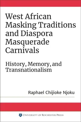 Zachodnioafrykańskie tradycje maskaradowe i karnawały maskaradowe diaspory: Historia, pamięć i transnacjonalizm - West African Masking Traditions and Diaspora Masquerade Carnivals: History, Memory, and Transnationalism