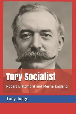 Torysowski socjalista: Robert Blatchford i wesoła Anglia - Tory Socialist: Robert Blatchford and Merrie England