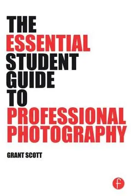 Niezbędny przewodnik dla studentów po profesjonalnej fotografii - The Essential Student Guide to Professional Photography