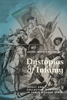 Dystopie niesławy: Zniewaga i zbiorowa tożsamość we wczesnonowożytnej Hiszpanii - Dystopias of Infamy: Insult and Collective Identity in Early Modern Spain