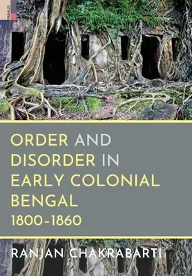 Porządek i nieporządek we wczesnym kolonialnym Bengalu, 1800-1860 - Order and Disorder in Early Colonial Bengal, 1800-1860