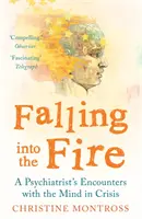 Wpadając w ogień - Spotkania psychiatry z umysłem w kryzysie - Falling into the Fire - A Psychiatrist's Encounters with the Mind in Crisis