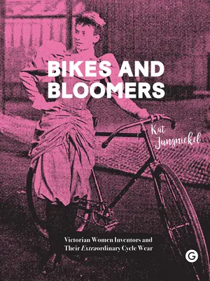 Rowery i bloomery: Wiktoriańskie wynalazczynie i ich niezwykła odzież rowerowa - Bikes and Bloomers: Victorian Women Inventors and Their Extraordinary Cycle Wear