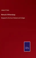 Podręcznik mineralogii: Zaprojektowany na użytek szkół i uczelni - Manual of Mineralogy: Designed for the Use of Schools and Colleges