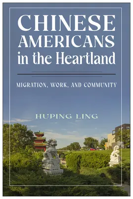 Chińscy Amerykanie w Heartlandzie: Migracja, praca i społeczność - Chinese Americans in the Heartland: Migration, Work, and Community