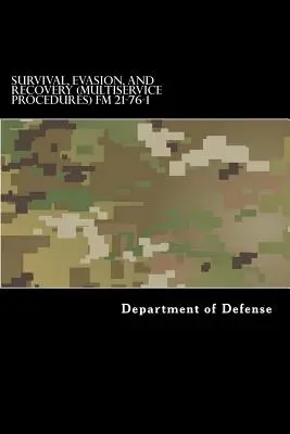 Survival, Evasion, and Recovery (Multiservice Procedures) FM 21-76-1: MCRP 3-02H, NWP 3-50.3, AFTTP(I) 3-2.26 czerwiec 1999 r. - Survival, Evasion, and Recovery (Multiservice Procedures) FM 21-76-1: MCRP 3-02H, NWP 3-50.3, AFTTP(I) 3-2.26 June 1999