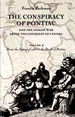 Spisek Pontiaca i wojna z Indianami po podboju Kanady, tom 2: Od wiosny 1763 roku do śmierci Pontiaca - The Conspiracy of Pontiac and the Indian War after the Conquest of Canada, volume 2: From the Spring of 1763 to the Death of Pontiac