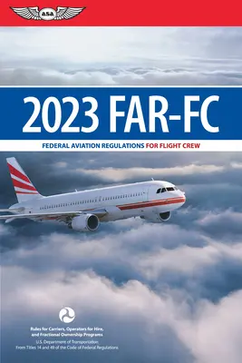 Far-FC 2023: Federalne przepisy lotnicze dla załóg lotniczych (Federalna Administracja Lotnictwa (FAA)/Av) - Far-FC 2023: Federal Aviation Regulations for Flight Crew (Federal Aviation Administration (FAA)/Av)