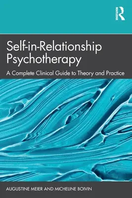 Psychoterapia w relacji z samym sobą: Kompletny kliniczny przewodnik po teorii i praktyce - Self-in-Relationship Psychotherapy: A Complete Clinical Guide to Theory and Practice