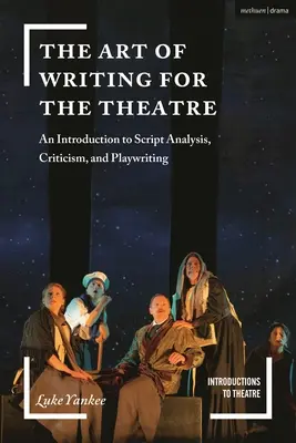 Sztuka pisania dla teatru: Wprowadzenie do analizy scenariuszy, krytyki i pisania sztuk teatralnych - The Art of Writing for the Theatre: An Introduction to Script Analysis, Criticism, and Playwriting