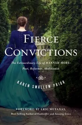 Fierce Convictions: Niezwykłe życie Hannah More - poetki, reformatorki, abolicjonistki - Fierce Convictions: The Extraordinary Life of Hannah More ?Poet, Reformer, Abolitionist