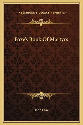 Księga Męczenników Foxe'a - Foxe's Book Of Martyrs