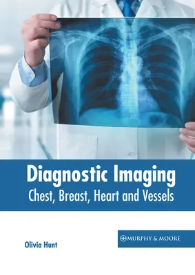 Diagnostyka obrazowa: Klatka piersiowa, piersi, serce i naczynia krwionośne - Diagnostic Imaging: Chest, Breast, Heart and Vessels