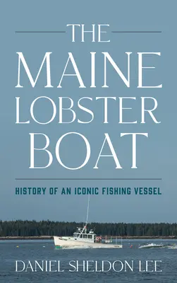 The Maine Lobster Boat: Historia kultowego statku rybackiego - The Maine Lobster Boat: History of an Iconic Fishing Vessel