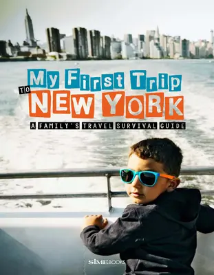 Moja pierwsza podróż do Nowego Jorku: Rodzinny przewodnik przetrwania w podróży - My First Trip to New York: A Family's Travel Survival Guide