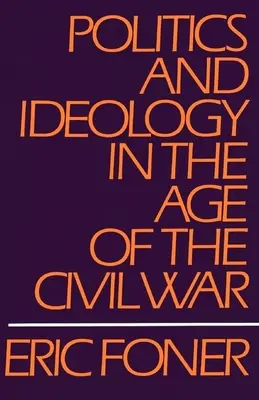 Polityka i ideologia w dobie wojny secesyjnej - Politics and Ideology in the Age of the Civil War