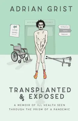 Przeszczepiony i obnażony: Pamiętnik o chorobie widziany przez pryzmat pandemii - Transplanted & Exposed: A memoir of ill health seen through the prism of a pandemic