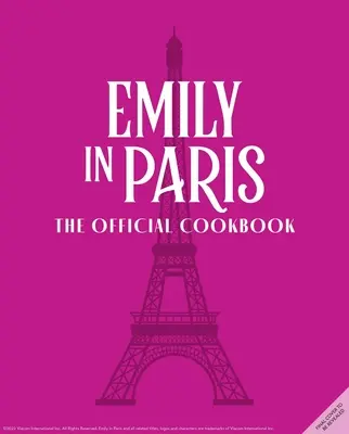 Emily w Paryżu: Oficjalna książka kucharska - Emily in Paris: The Official Cookbook