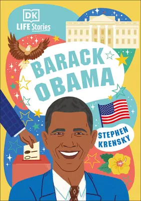 DK Life Stories Barack Obama: Niesamowici ludzie, którzy ukształtowali nasz świat - DK Life Stories Barack Obama: Amazing People Who Have Shaped Our World