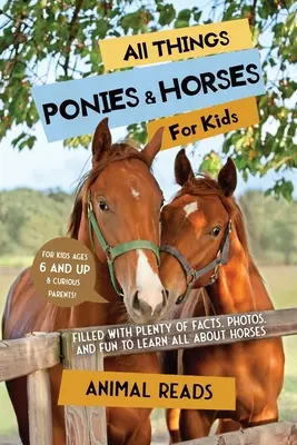 Wszystko o kucykach i koniach dla dzieci: Mnóstwo faktów, zdjęć i zabawy, aby dowiedzieć się wszystkiego o koniach - All Things Ponies & Horses For Kids: Filled With Plenty of Facts, Photos, and Fun to Learn all About Horses