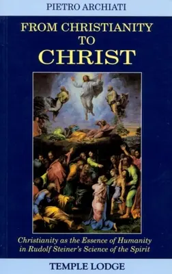 Od chrześcijaństwa do Chrystusa: Chrześcijaństwo jako istota człowieczeństwa w nauce o duchu Rudolfa Steinera - From Christianity to Christ: Christianity as the Essence of Humanity in Rudolf Steiner's Science of the Spirit