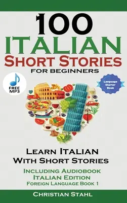 100 włoskich opowiadań dla początkujących Ucz się włoskiego z opowiadaniami z dźwiękiem - 100 Italian Short Stories for Beginners Learn Italian with Stories with Audio