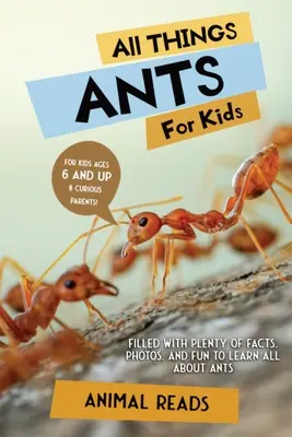 Wszystko o mrówkach dla dzieci: Mnóstwo faktów, zdjęć i zabawy, aby dowiedzieć się wszystkiego o mrówkach - All Things Ants For Kids: Filled With Plenty of Facts, Photos, and Fun to Learn all About Ants