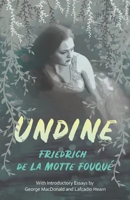 Undine: Z esejami wprowadzającymi autorstwa George'a MacDonalda i Lafcadio Hearna - Undine: With Introductory Essays by George MacDonald and Lafcadio Hearn