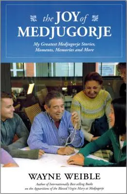 Radość Medugorja: Moje najwspanialsze medugorskie historie, chwile, wspomnienia i nie tylko - The Joy of the Medugorje: My Greatest Medugorje Stories, Moments, Memories and More