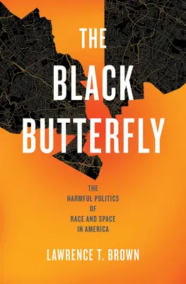 Czarny motyl: Szkodliwa polityka rasy i przestrzeni w Ameryce - The Black Butterfly: The Harmful Politics of Race and Space in America