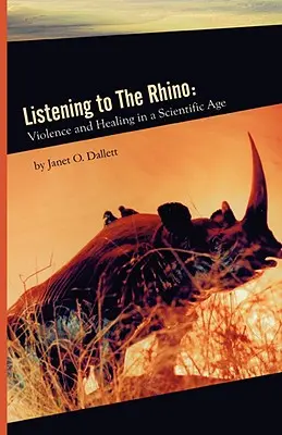 Słuchając nosorożca: Przemoc i uzdrowienie w erze nauki - Listening to the Rhino: Violence and Healing in a Scientific Age