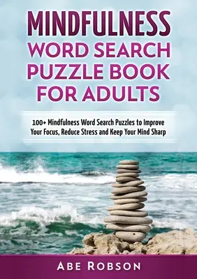 Mindfulness Word Search Puzzle Book dla dorosłych: 100+ Mindfulness Word Search Puzzles to Improve Your Focus, Reduce Stress and Keep Your Mind Sharp (Th - Mindfulness Word Search Puzzle Book for Adults: 100+ Mindfulness Word Search Puzzles to Improve Your Focus, Reduce Stress and Keep Your Mind Sharp (Th