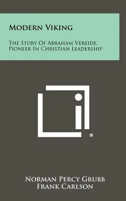 Nowoczesny wiking: Historia Abrahama Vereide'a, pioniera chrześcijańskiego przywództwa - Modern Viking: The Story Of Abraham Vereide, Pioneer In Christian Leadership