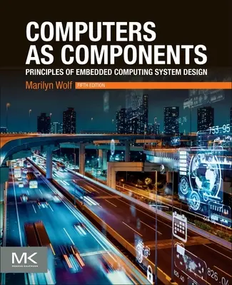 Komputery jako komponenty: Zasady projektowania systemów wbudowanych - Computers as Components: Principles of Embedded Computing System Design