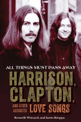 Wszystko musi przeminąć: Harrison, Clapton i inne piosenki miłosne - All Things Must Pass Away: Harrison, Clapton, and Other Assorted Love Songs