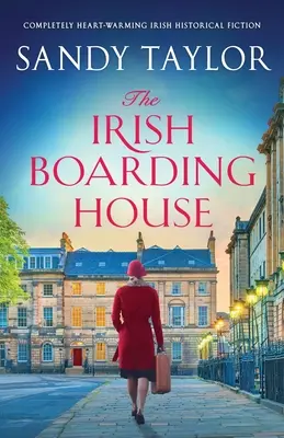 The Irish Boarding House: Całkowicie rozgrzewająca serce irlandzka fikcja historyczna - The Irish Boarding House: Completely heart-warming Irish historical fiction