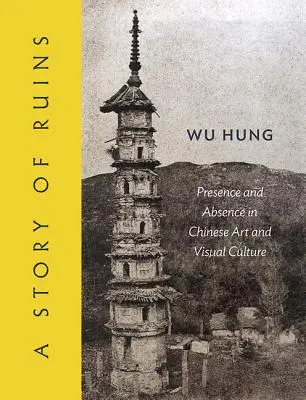 Historia ruin: Obecność i nieobecność w chińskiej sztuce i kulturze wizualnej - A Story of Ruins: Presence and Absence in Chinese Art and Visual Culture