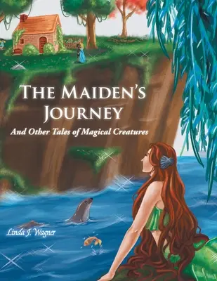 The Maiden's Journey: I inne opowieści o magicznych stworzeniach - The Maiden's Journey: And Other Tales of Magical Creatures