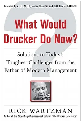 Co Drucker zrobiłby teraz? Rozwiązania najtrudniejszych współczesnych wyzwań od ojca nowoczesnego zarządzania - What Would Drucker Do Now?: Solutions to Today's Toughest Challenges from the Father of Modern Management