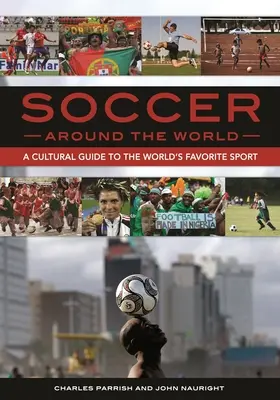Piłka nożna na całym świecie: Kulturowy przewodnik po ulubionym sporcie na świecie - Soccer around the World: A Cultural Guide to the World's Favorite Sport