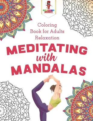 Medytacja z mandalami: Kolorowanka dla dorosłych relaksująca - Meditating with Mandalas: Coloring Book for Adults Relaxation