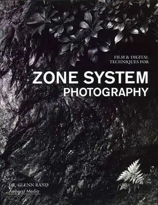 Filmowe i cyfrowe techniki fotografii w systemie strefowym - Film & Digital Techniques for Zone System Photography