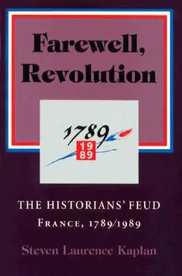 Żegnaj, rewolucjo: Spór historyków, Francja, 1789/1989 - Farewell, Revolution: The Historians' Feud, France, 1789/1989