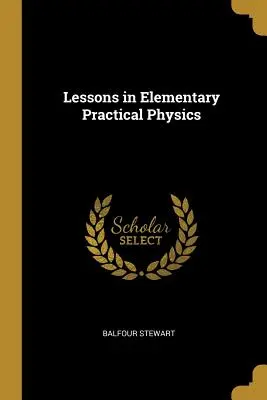 Lekcje elementarnej fizyki praktycznej - Lessons in Elementary Practical Physics